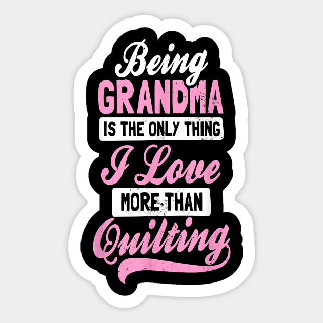 Being grandma is the only thing i love more than quilting Sticker by brittenrashidhijl09